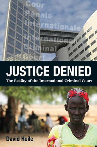 Justice Denied: The Reality of the International Criminal Court