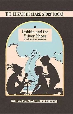 Dobbin and the Silver Shoes: The Elizabeth Clark Story Books (The Elizabeth Clark Story Books)