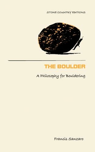 The Boulder: A Philosophy for Bouldering (2nd New edition)