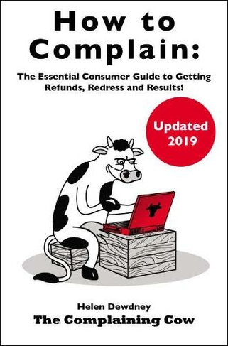 How to Complain: The Essential Consumer Guide to Getting Refunds, Redress and Results! (3rd Revised edition)