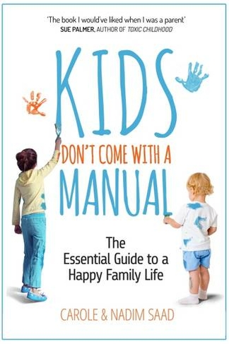 Kids Don't Come with a Manual: The Essential Guide to a Happy Family Life