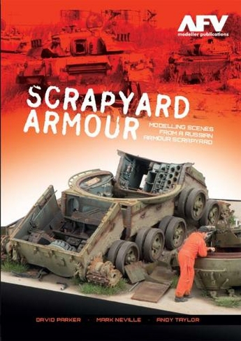 Scrapyard Armour: Scenes from a Russian Armour Scrapyard (Scrapyard)
