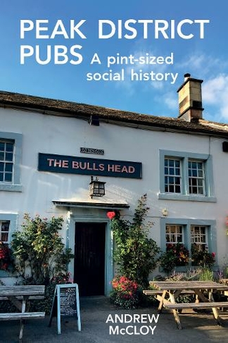 Peak District Pubs: A Pint-Sized Social History (2nd edition)