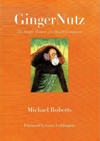 GingerNutz: The Jungle Memoir of a Model Orangutan