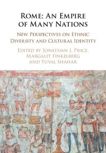 Rome: An Empire of Many Nations: New Perspectives on Ethnic Diversity and Cultural Identity (2nd Revised edition)