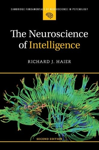 The Neuroscience of Intelligence: (Cambridge Fundamentals of Neuroscience in Psychology 2nd Revised edition)