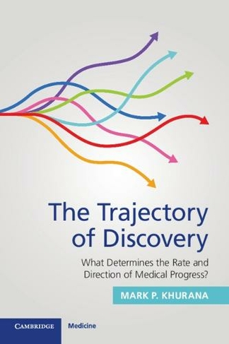 The Trajectory of Discovery: What Determines the Rate and Direction of Medical Progress?