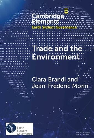 Trade and the Environment: Drivers and Effects of Environmental Provisions in Trade Agreements (Elements in Earth System Governance)