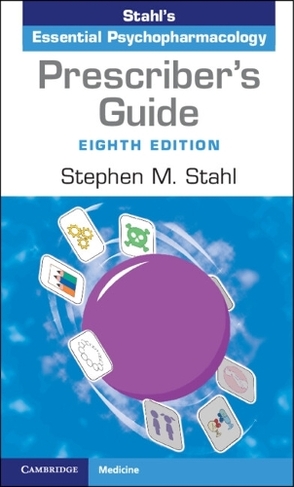 Prescriber's Guide: Stahl's Essential Psychopharmacology (8th Revised edition)