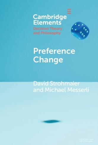 Preference Change: (Elements in Decision Theory and Philosophy)