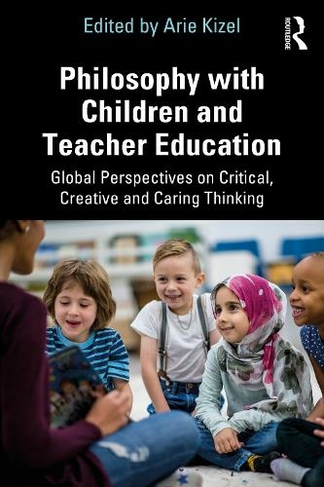 Philosophy with Children and Teacher Education: Global Perspectives on Critical, Creative and Caring Thinking
