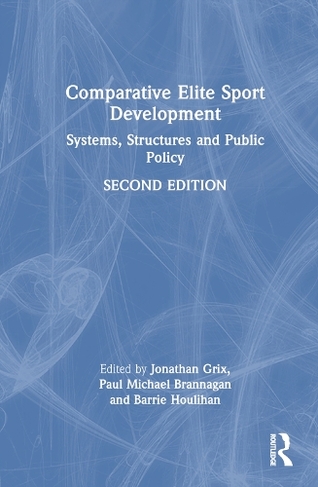 Comparative Elite Sport Development: Systems, Structures and Public Policy (2nd edition)