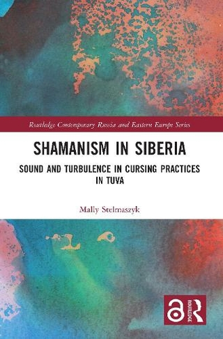 Shamanism in Siberia: Sound and Turbulence in Cursing Practices in Tuva (Routledge Contemporary Russia and Eastern Europe Series)