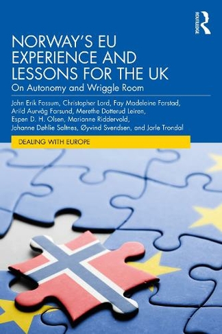 Norway's EU Experience and Lessons for the UK: On Autonomy and Wriggle Room (Dealing with Europe)