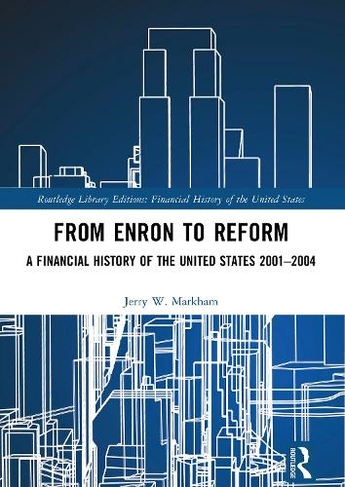 From Enron to Reform: A Financial History of the United States 2001-2004 (Financial History of the United States)