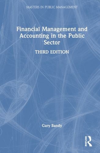 Financial Management and Accounting in the Public Sector: (Routledge Masters in Public Management 3rd edition)