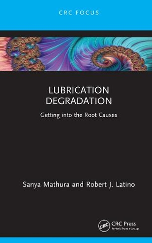 Lubrication Degradation: Getting into the Root Causes (Reliability, Maintenance, and Safety Engineering)
