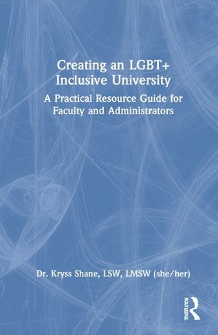 Creating an LGBT+ Inclusive University: A Practical Resource Guide for Faculty and Administrators