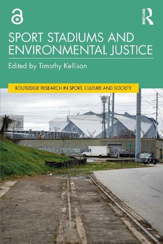 Sport Stadiums and Environmental Justice: (Routledge Research in Sport, Culture and Society)