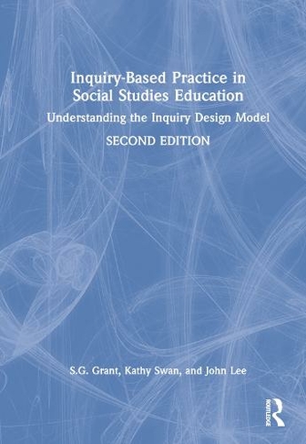 Inquiry-Based Practice in Social Studies Education: Understanding the Inquiry Design Model (2nd edition)