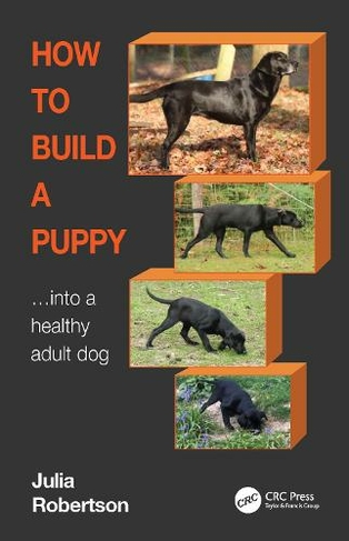 How to Build a Puppy: Into a Healthy Adult Dog