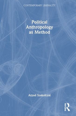 Political Anthropology as Method: (Contemporary Liminality)