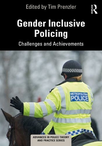 Gender Inclusive Policing: Challenges and Achievements (Advances in Police Theory and Practice)