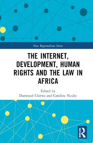 The Internet, Development, Human Rights and the Law in Africa: (New Regionalisms Series)
