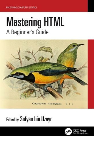 Mastering HTML: A Beginner's Guide (Mastering Computer Science)