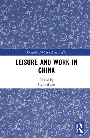 Leisure and Work in China: (Routledge Critical Leisure Studies)