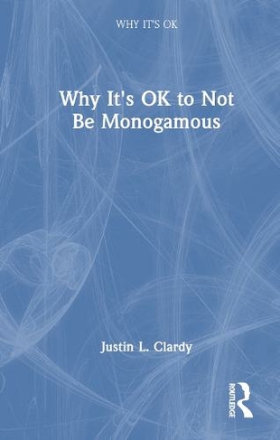 Why It's OK to Not Be Monogamous: (Why It's OK)