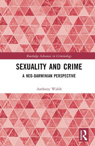 Sexuality and Crime: A Neo-Darwinian Perspective (Routledge Advances in Criminology)