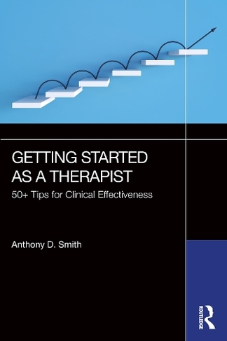 Getting Started as a Therapist: 50+ Tips for Clinical Effectiveness