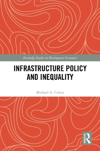Infrastructure Policy and Inequality: (Routledge Studies in Development Economics)