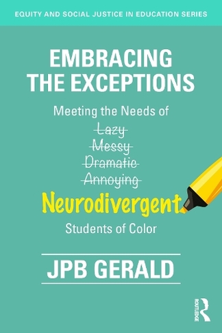 Embracing the Exceptions: Meeting the Needs of Neurodivergent Students of Color (Equity and Social Justice in Education Series)