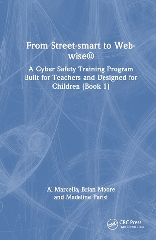 From Street-smart to Web-wise (R): A Cyber Safety Training Program Built for Teachers and Designed for Children (Book 1)