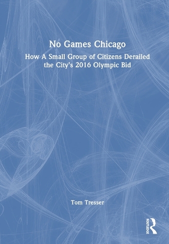 No Games Chicago: How A Small Group of Citizens Derailed the City's 2016 Olympic Bid