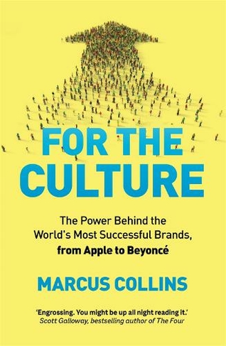 For the Culture: The Power Behind the World's Most Successful Brands, from Apple to Beyonce