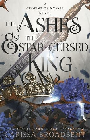 The Ashes and the Star-Cursed King: The heart-wrenching second book in the bestselling romantasy series Crowns of Nyaxia (Crowns of Nyaxia)