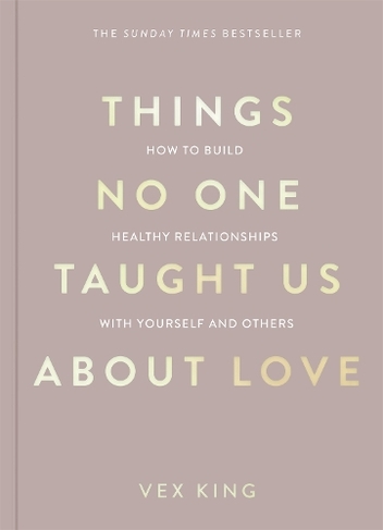 Things No One Taught Us About Love: How to Build Healthy Relationships with Yourself and Others (The Good Vibes Trilogy)