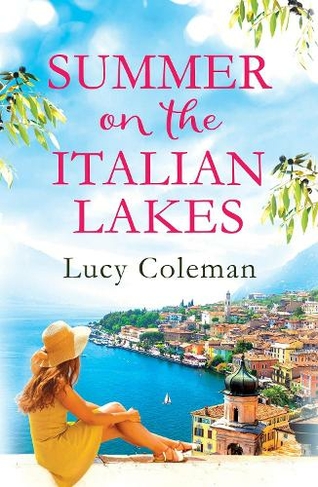 Summer on the Italian Lakes: the perfect summer love story from the bestselling author of FINDING LOVE IN POSITANO