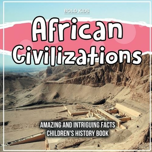 African Civilizations Amazing And Intriguing Facts Children's History Book