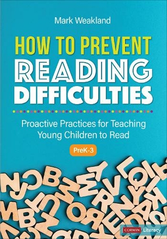 How to Prevent Reading Difficulties, Grades PreK-3: Proactive Practices for Teaching Young Children to Read (Corwin Literacy)