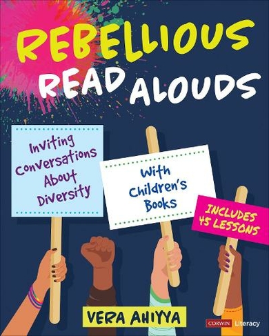 Rebellious Read Alouds: Inviting Conversations About Diversity With Children's Books [grades K-5] (Corwin Literacy)