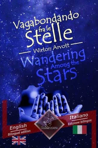 Wandering Among the Stars - Vagabondando fra le stelle: Bilingual parallel text - Bilingue con testo a fronte: English - Italian / Inglese - Italiano (Dual Language Easy Reader 35)