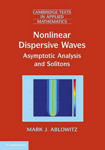 Nonlinear Dispersive Waves: Asymptotic Analysis and Solitons (Cambridge Texts in Applied Mathematics)