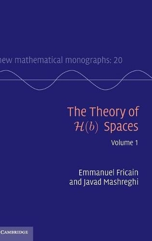 The Theory of H(b) Spaces: Volume 1: (New Mathematical Monographs)