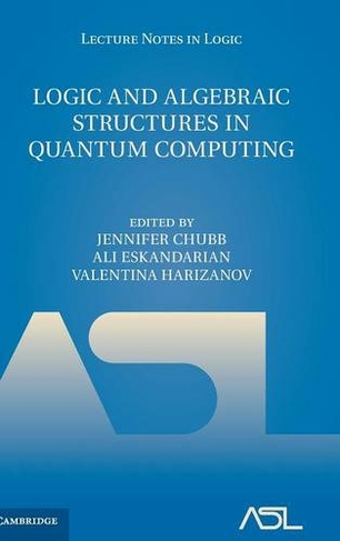 Logic and Algebraic Structures in Quantum Computing: (Lecture Notes in Logic)