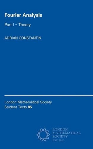 Fourier Analysis: Volume 1, Theory: (London Mathematical Society Student Texts)