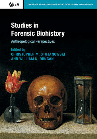 Studies in Forensic Biohistory: Anthropological Perspectives (Cambridge Studies in Biological and Evolutionary Anthropology)